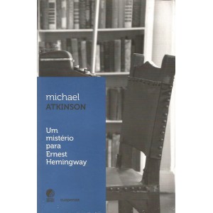 Um Mistério para Ernest Hemingway, Michael Atkinson Um Mistério para Ernest Hemingway, Michael Atkinson