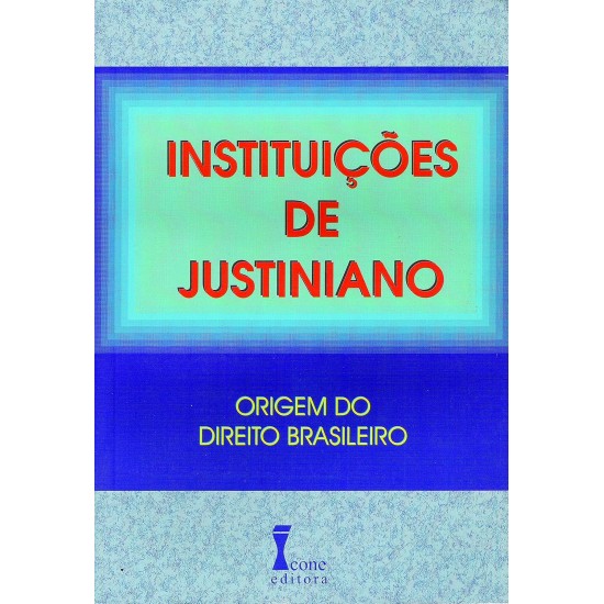 Instituições de Justiniano, Origem do Direito Brasileiro, Marly de Bari Matos Instituições de Justiniano, Origem do Direito Brasileiro, Marly de Bari Matos