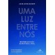 Uma Luz Entre Nós, Histórias do Céu, Lições para a Vida, Laura Lynne Jackson Uma Luz Entre Nós, Histórias do Céu, Lições para a Vida, Laura Lynne Jackson