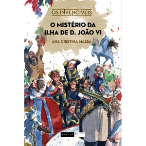 O Mistério da Ilha de D. João VI, Ana Cristina Massa, Os Invencíveis O Mistério da Ilha de D. João VI, Ana Cristina Massa, Os Invencíveis