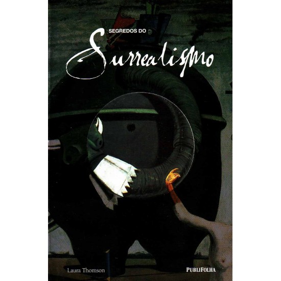 Segredos do Surrealismo, Laura Thomson, Publifolha
