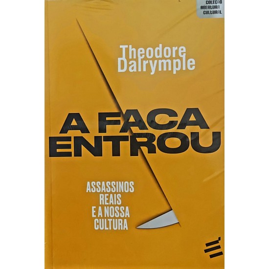 A Faca Entrou. Assassinos Reais e a Nossa Cultura, Theodore Dalrymple