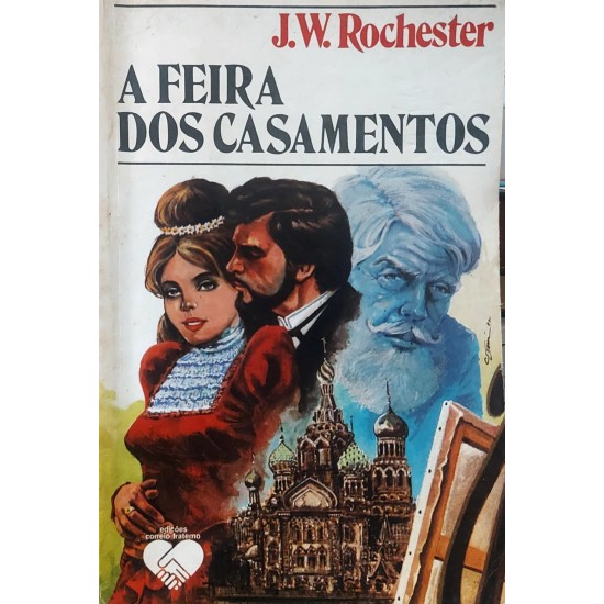 A Feira dos Casamentos, J. W. Rochester, Psicografado por Wera Krijanowski A Feira dos Casamentos, J. W. Rochester, Psicografado por Wera Krijanowski