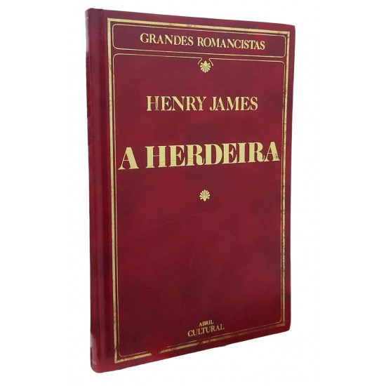 A Herdeira, Henry James, Coleção Grandes Romancistas, 1984 A Herdeira, Henry James, Coleção Grandes Romancistas, 1984