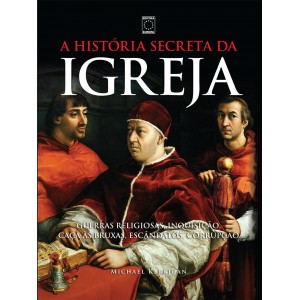A História Secreta da Igreja. Guerras Religiosas, Inquisição, Caça às Bruxas, Escândalos, Corrupção, Michael Kerrigan, Lacrado A História Secreta da Igreja. Guerras Religiosas, Inquisição, Caça às Bruxas, Escândalos, Corrupção, Michael Kerrigan, Lacrado