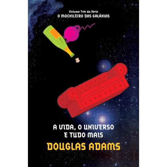 A Vida, O Universo e Tudo Mais, O Mochileiro das Galáxias, Volume Três da Série, Douglas Adams A Vida, O Universo e Tudo Mais, O Mochileiro das Galáxias, Volume Três da Série, Douglas Adams