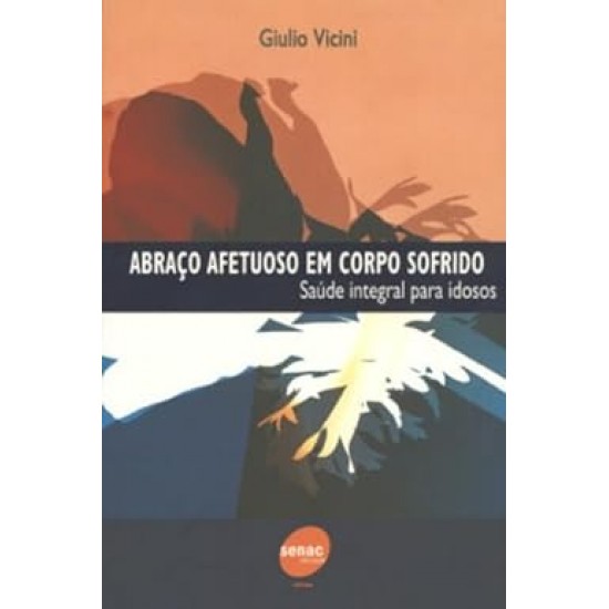 Abraço Afetuoso em Corpo Sofrido, Saúde Integral para Idosos, Giulio Vicini
