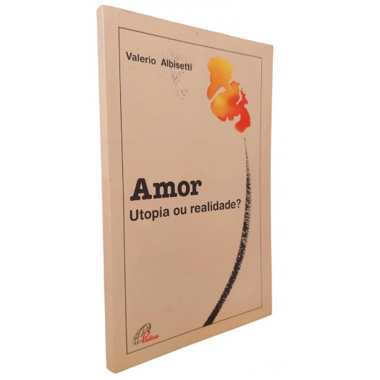 Amor. Utopia ou Realidade?, Valerio Albisetti Amor. Utopia ou Realidade?, Valerio Albisetti