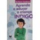 Aprenda a Educar a Criança Índigo, Barbara Condron Aprenda a Educar a Criança Índigo, Barbara Condron