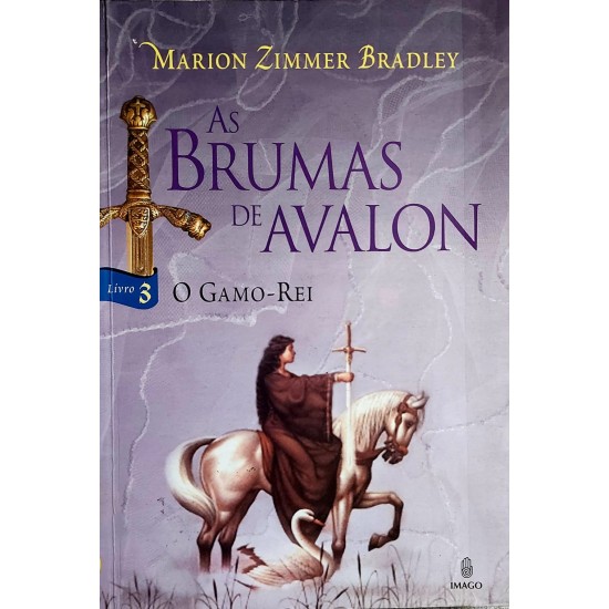 As Brumas de Avalon, O Gamo-Rei, Livro 3, Marion Zimmer Bradley As Brumas de Avalon, O Gamo-Rei, Livro 3, Marion Zimmer Bradley