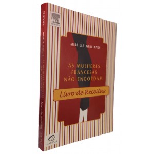 As Mulheres Francesas Não Engordam, Livro de Receitas, Mireille Guiliano