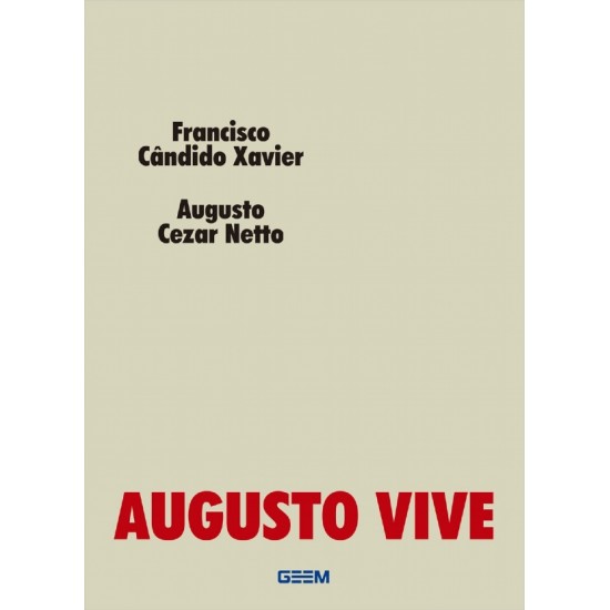 Augusto Vive, Francisco Cândido Xavier, Augusto Cezar Netto Augusto Vive, Francisco Cândido Xavier, Augusto Cezar Netto