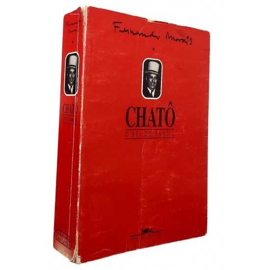 Chatô, O Rei do Brasil, Fernando Morais Chatô, O Rei do Brasil, Fernando Morais