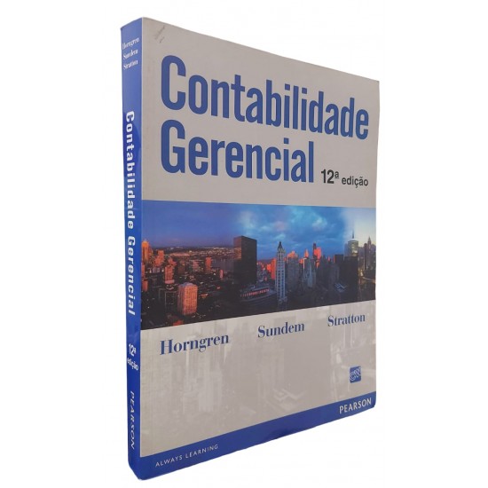 Contabilidade Gerencial, 12ª Edição, Horngren, Sundem, Stratton Contabilidade Gerencial, 12ª Edição, Horngren, Sundem, Stratton