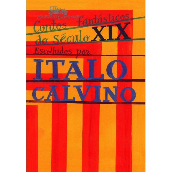 Contos Fantásticos do Século XIX, O Fantástico Visionário e o Fantástico Cotidiano, Escolhidos por Italo Calvino Contos Fantásticos do Século XIX, O Fantástico Visionário e o Fantástico Cotidiano, Escolhidos por Italo Calvino