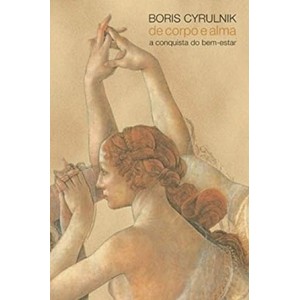 De Corpo e Alma, a Conquista do Bem-Estar, Boris Cyrulnik