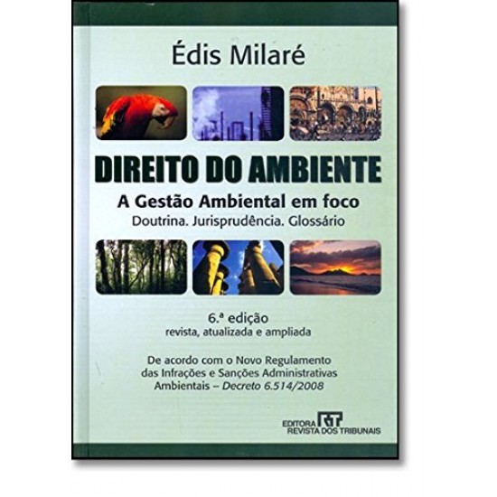 Direito do Ambiente, A Gestão Ambiental em Foco, Doutrina, Jurisprudência, Glossário, 6ª Edição, Édis Milaré Direito do Ambiente, A Gestão Ambiental em Foco, Doutrina, Jurisprudência, Glossário, 6ª Edição, Édis Milaré