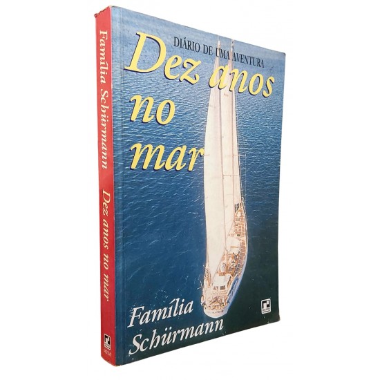 Diário de Uma Aventura. Dez Anos no Mar, Família Schurmann Diário de Uma Aventura. Dez Anos no Mar, Família Schurmann