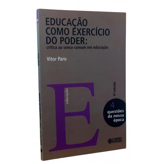 Educação como Exercício do Poder. Crítica ao Senso Comum em Educação, Vitor Paro Educação como Exercício do Poder. Crítica ao Senso Comum em Educação, Vitor Paro