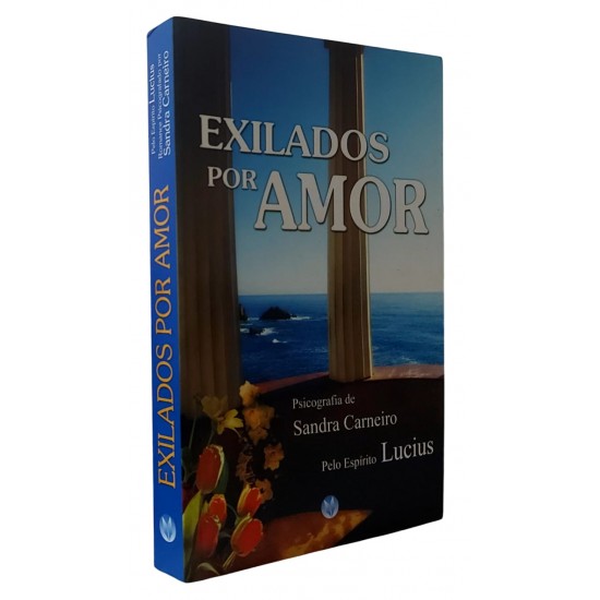 Exilados por Amor, Sandra Carneiro, Pelo Espírito Lucius Exilados por Amor, Sandra Carneiro, Pelo Espírito Lucius