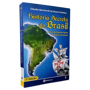 História Secreta do Brasil, A Era do Espírito Santo, O Milênio Universal, Cláudia Bernhardt de Souza Pacheco História Secreta do Brasil, A Era do Espírito Santo, O Milênio Universal, Cláudia Bernhardt de Souza Pacheco