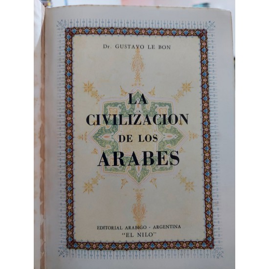 La Civilizacion de Los Arabes, Gustavo Le Bon. Editorial Arabigo, Argentina, Capa Dura, Edição 1947