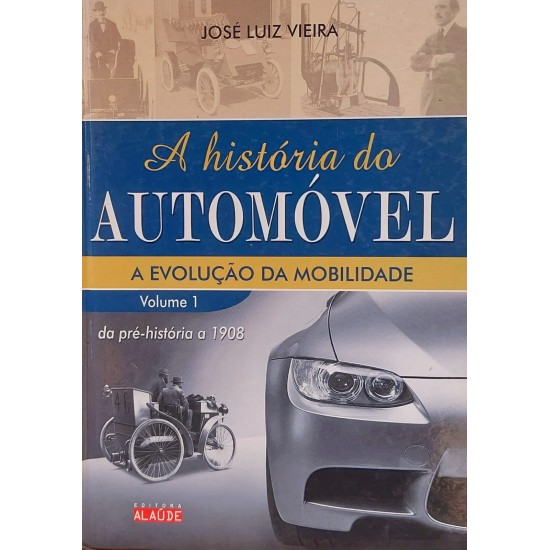 A História do Automóvel, Volume 1 e 2 - Completo, José Luiz Vieira