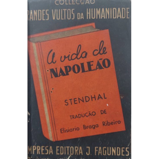 A Vida de Napoleão, Stendhal - Tradução de Elisiario Braga Ribeiro, Edição de 1942 A Vida de Napoleão, Stendhal - Tradução de Elisiario Braga Ribeiro, Edição de 1942