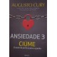 Ansiedade 3, Ciúme, O Medo da Perda Acelera a Perda, Augusto Cury
