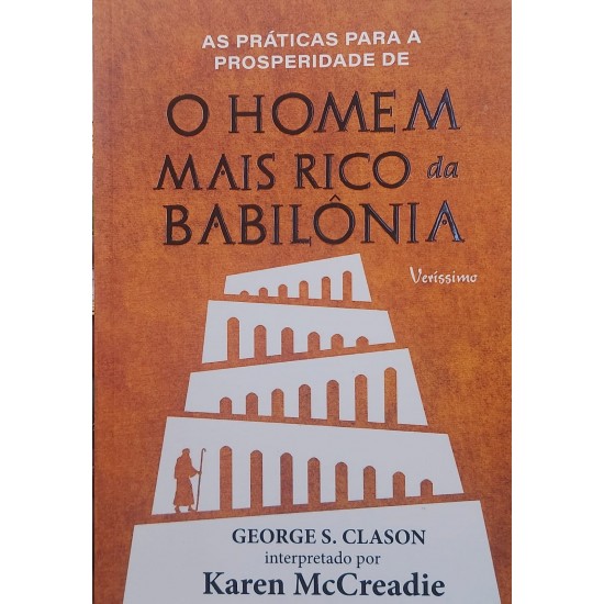 As Práticas para a Prosperidade de O Homem Mais Rico da Babilonia, Karen McCreadie As Práticas para a Prosperidade de O Homem Mais Rico da Babilonia, Karen McCreadie