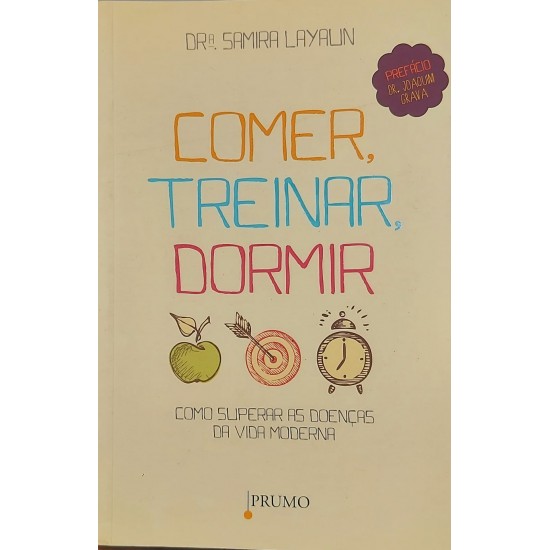 Comer, Treinar, Dormir, Como Superar as Doenças da Vida Moderna, Samira Layalin Comer, Treinar, Dormir, Como Superar as Doenças da Vida Moderna, Samira Layalin