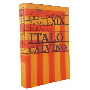 Contos Fantásticos do Século XIX, O Fantástico Visionário e o Fantástico Cotidiano, Escolhidos por Italo Calvino