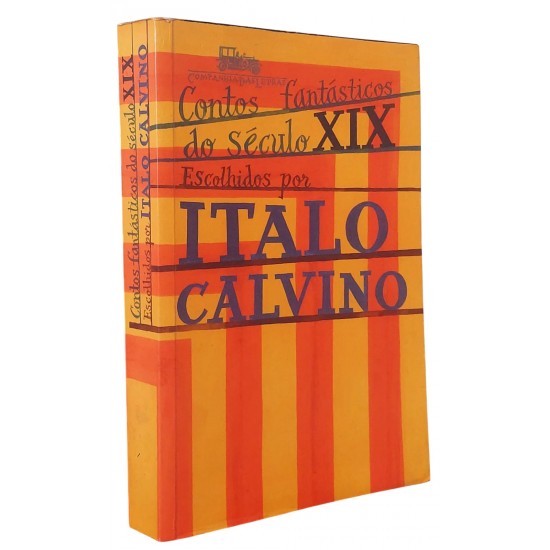 Contos Fantásticos do Século XIX, O Fantástico Visionário e o Fantástico Cotidiano, Escolhidos por Italo Calvino Contos Fantásticos do Século XIX, O Fantástico Visionário e o Fantástico Cotidiano, Escolhidos por Italo Calvino
