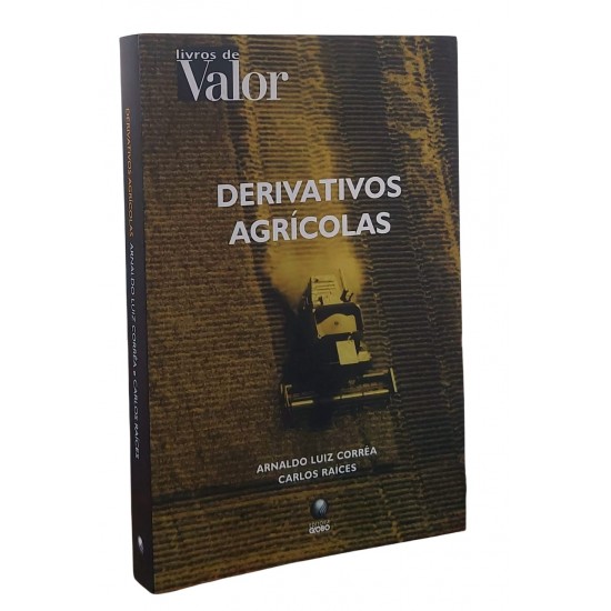 Derivativos Agrícolas, Arnaldo Luiz Correa, Carlos Raices, Editora Globo Derivativos Agrícolas, Arnaldo Luiz Correa, Carlos Raices, Editora Globo