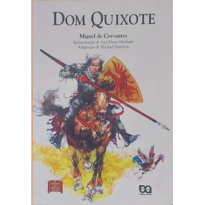 Dom Quixote, Miguel de Cervantes, Apresentação de Ana Maria machado, Adaptação de Michael Harrison
