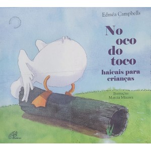 No Oco do Toco, Haicais Para Crianças, Edméa Campbells, Ilustrações Marcia Misawa