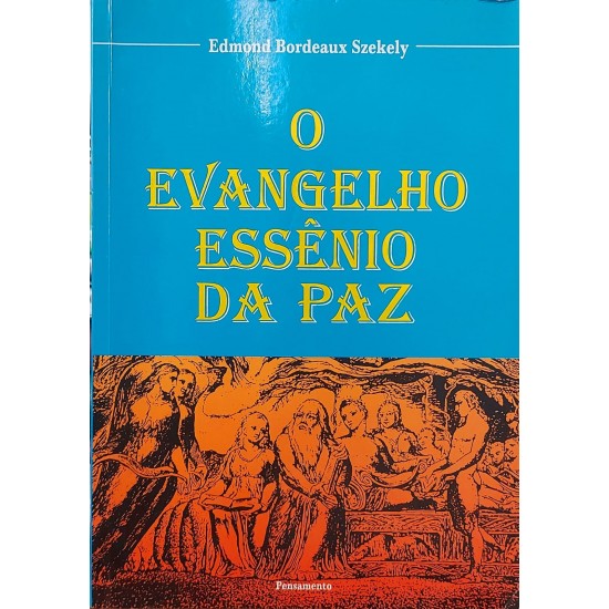 O Evangelho Essênio da Paz, Edmond Bordeaux Szekely, Editora Pensamento O Evangelho Essênio da Paz, Edmond Bordeaux Szekely, Editora Pensamento