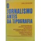 O Jornalismo Antes da Tipografia, Carlos Rizzini O Jornalismo Antes da Tipografia, Carlos Rizzini