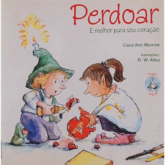 Perdoar, É Melhor para o Seu Coração, Carol Ann Morrow, Ilustrações R. W. Alley