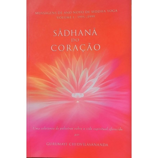Sadhana do Coração, Gurumayi Chidvilasananda Sadhana do Coração, Gurumayi Chidvilasananda