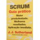 Scrum, Guia Prático, Maior Produtividade, Melhores Resultados, Aplicação Imediata, J. J, Sutherland