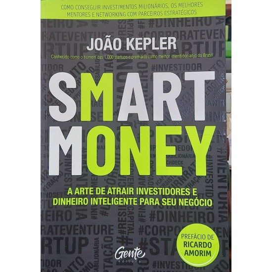 Smart Money, A Arte de Atrair Investidores e Dinheiro Inteligente para Seu Negócio, João Kepler Smart Money, A Arte de Atrair Investidores e Dinheiro Inteligente para Seu Negócio, João Kepler