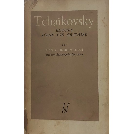 Tchaikovsky, Histoire D'une Vie Solitaire, Nina Berberova, Avec six photographies hors-texte Tchaikovsky, Histoire D'une Vie Solitaire, Nina Berberova, Avec six photographies hors-texte