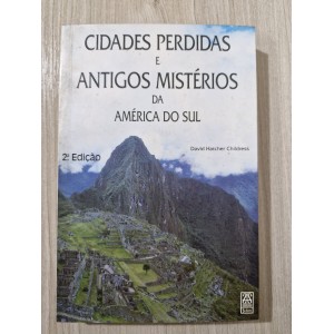 Cidades Perdidas e Antigos Mistérios da América do Sul, David Hatcher Childress