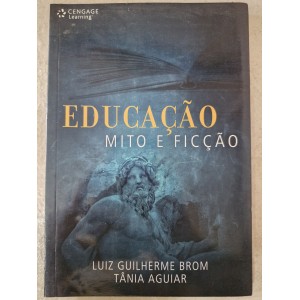Educação Mito e Ficção, Luiz Guilherme Brom e Tânia Aguiar