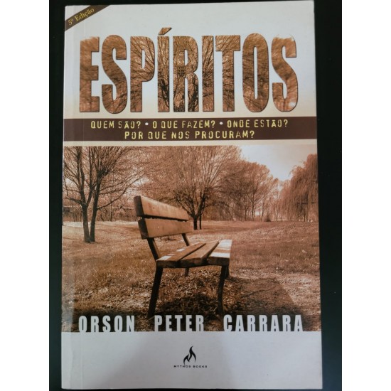 Espíritos: Quem São? O Que Fazem? Onde Estão? Por Que nos Procuram?, Orson Peter Carrara Espíritos: Quem São? O Que Fazem? Onde Estão? Por Que nos Procuram?, Orson Peter Carrara