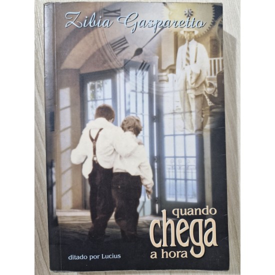 Quando Chega a Hora, Zibia Gasparetto Quando Chega a Hora, Zibia Gasparetto