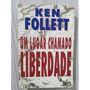 Um Lugar Chamado Liberdade, Ken Follett Um Lugar Chamado Liberdade, Ken Follett