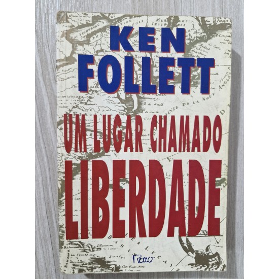 Um Lugar Chamado Liberdade, Ken Follett Um Lugar Chamado Liberdade, Ken Follett