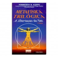 Metafísica Trilógica, A Libertação do Ser, Norberto R. Keppe